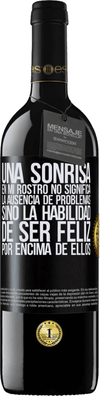 39,95 € Envío gratis | Vino Tinto Edición RED MBE Reserva Una sonrisa en mi rostro no significa la ausencia de problemas, sino la habilidad de ser feliz por encima de ellos Etiqueta Negra. Etiqueta personalizable Reserva 12 Meses Cosecha 2016 Tempranillo