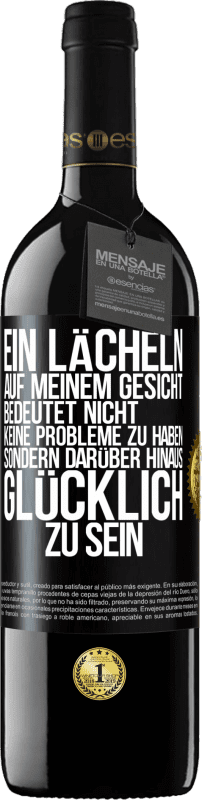 39,95 € Kostenloser Versand | Rotwein RED Ausgabe MBE Reserve Ein Lächeln auf meinem Gesicht bedeutet nicht, keine Probleme zu haben, sondern darüber hinaus glücklich zu sein Schwarzes Etikett. Anpassbares Etikett Reserve 12 Monate Ernte 2014 Tempranillo