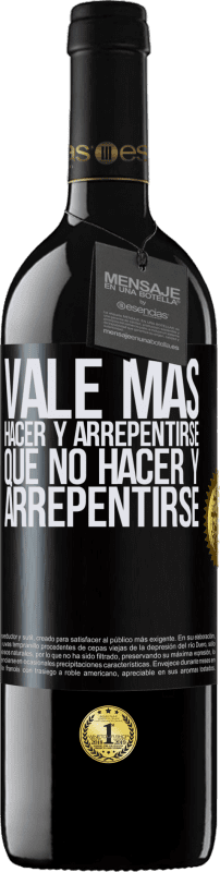 39,95 € | Vino Tinto Edición RED MBE Reserva Vale más hacer y arrepentirse, que no hacer y arrepentirse Etiqueta Negra. Etiqueta personalizable Reserva 12 Meses Cosecha 2015 Tempranillo