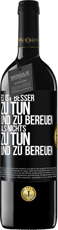 39,95 € | Rotwein RED Ausgabe MBE Reserve Es ist besser zu tun und zu bereuen als nichts zu tun und zu bereuen Schwarzes Etikett. Anpassbares Etikett Reserve 12 Monate Ernte 2015 Tempranillo