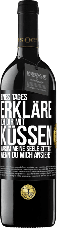 39,95 € Kostenloser Versand | Rotwein RED Ausgabe MBE Reserve Eines Tages erkläre ich dir mit Küssen, warum meine Seele zittert, wenn du mich ansiehst Schwarzes Etikett. Anpassbares Etikett Reserve 12 Monate Ernte 2014 Tempranillo