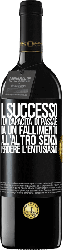 «Il successo è la capacità di passare da un fallimento all'altro senza perdere l'entusiasmo» Edizione RED MBE Riserva