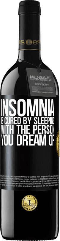 39,95 € | Red Wine RED Edition MBE Reserve Insomnia is cured by sleeping with the person you dream of Black Label. Customizable label Reserve 12 Months Harvest 2016 Tempranillo
