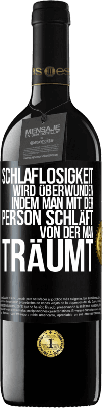 39,95 € | Rotwein RED Ausgabe MBE Reserve Schlaflosigkeit wird überwunden, indem man mit der Person schläft, von der man träumt Schwarzes Etikett. Anpassbares Etikett Reserve 12 Monate Ernte 2016 Tempranillo