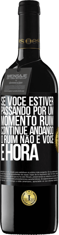 39,95 € | Vinho tinto Edição RED MBE Reserva Se você estiver passando por um momento ruim, continue andando. O ruim não é você, é hora Etiqueta Preta. Etiqueta personalizável Reserva 12 Meses Colheita 2015 Tempranillo