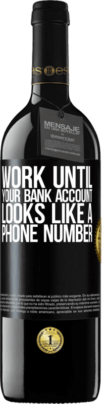 39,95 € | 红酒 RED版 MBE 预订 一直工作到您的银行帐户看起来像一个电话号码 黑标. 可自定义的标签 预订 12 个月 收成 2014 Tempranillo