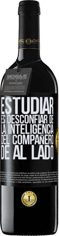 39,95 € Envío gratis | Vino Tinto Edición RED MBE Reserva Estudiar es desconfiar de la inteligencia del compañero de al lado Etiqueta Negra. Etiqueta personalizable Reserva 12 Meses Cosecha 2014 Tempranillo