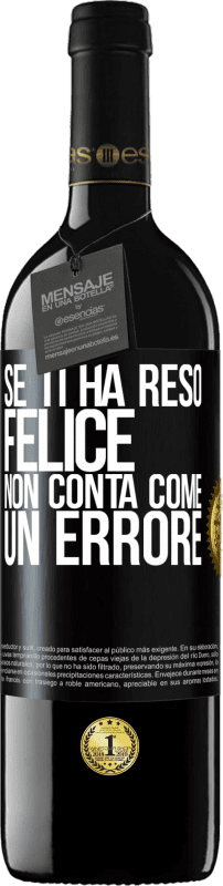 39,95 € | Vino rosso Edizione RED MBE Riserva Se ti ha reso felice, non conta come un errore Etichetta Nera. Etichetta personalizzabile Riserva 12 Mesi Raccogliere 2015 Tempranillo