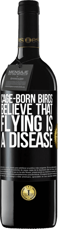 39,95 € | Red Wine RED Edition MBE Reserve Cage-born birds believe that flying is a disease Black Label. Customizable label Reserve 12 Months Harvest 2014 Tempranillo