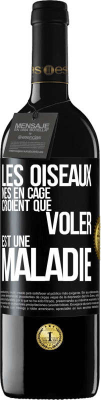 39,95 € | Vin rouge Édition RED MBE Réserve Les oiseaux nés en cage croient que voler est une maladie Étiquette Noire. Étiquette personnalisable Réserve 12 Mois Récolte 2015 Tempranillo