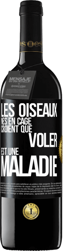 39,95 € Envoi gratuit | Vin rouge Édition RED MBE Réserve Les oiseaux nés en cage croient que voler est une maladie Étiquette Noire. Étiquette personnalisable Réserve 12 Mois Récolte 2016 Tempranillo