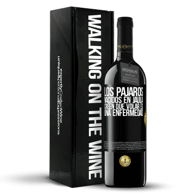 «Los pájaros nacidos en jaula creen que volar es una enfermedad» Edición RED MBE Reserva