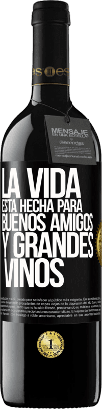«La vida está hecha para buenos amigos y grandes vinos» Edición RED MBE Reserva