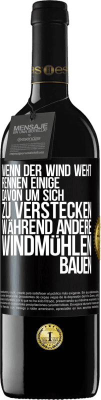 39,95 € | Rotwein RED Ausgabe MBE Reserve Wenn der Wind weht, rennen einige davon, um sich zu verstecken, während andere Windmühlen bauen Schwarzes Etikett. Anpassbares Etikett Reserve 12 Monate Ernte 2014 Tempranillo