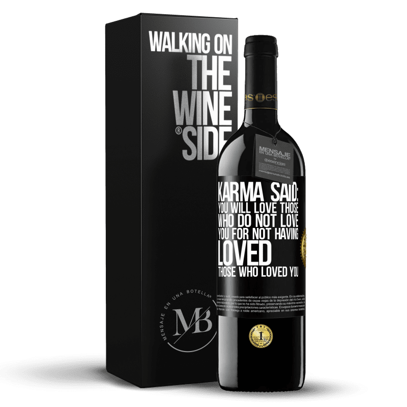 39,95 € Free Shipping | Red Wine RED Edition MBE Reserve Karma said: you will love those who do not love you for not having loved those who loved you Black Label. Customizable label Reserve 12 Months Harvest 2014 Tempranillo