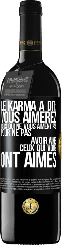 Envoi gratuit | Vin rouge Édition RED MBE Réserve Le karma a dit: vous aimerez ceux qui ne vous aiment pas pour ne pas avoir aimé ceux qui vous ont aimés Étiquette Noire. Étiquette personnalisable Réserve 12 Mois Récolte 2014 Tempranillo