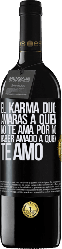 «El Karma dijo: amarás a quien no te ama por no haber amado a quien te amó» Edición RED MBE Reserva