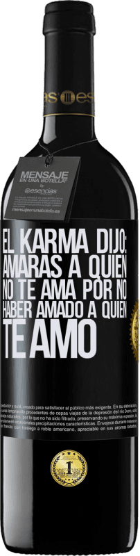 Envío gratis | Vino Tinto Edición RED MBE Reserva El Karma dijo: amarás a quien no te ama por no haber amado a quien te amó Etiqueta Negra. Etiqueta personalizable Reserva 12 Meses Cosecha 2014 Tempranillo