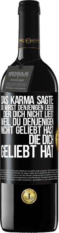 39,95 € Kostenloser Versand | Rotwein RED Ausgabe MBE Reserve Das Karma sagte: Du wirst denjenigen lieben, der dich nicht liebt, weil du denjenigen nicht geliebt hast, die dich geliebt hat Schwarzes Etikett. Anpassbares Etikett Reserve 12 Monate Ernte 2015 Tempranillo