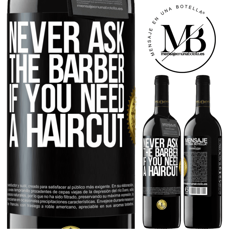 24,95 € Free Shipping | Red Wine RED Edition Crianza 6 Months Never ask the barber if you need a haircut Black Label. Customizable label Aging in oak barrels 6 Months Harvest 2019 Tempranillo