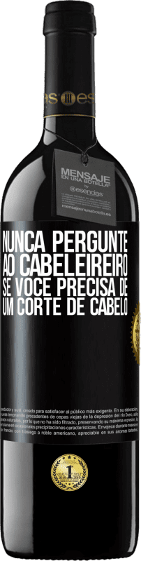 «Nunca pergunte ao cabeleireiro se você precisa de um corte de cabelo» Edição RED MBE Reserva