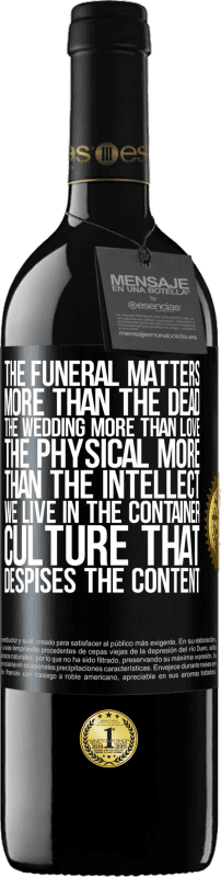 39,95 € | 赤ワイン REDエディション MBE 予約する 葬式は死者よりも重要であり、結婚式は愛よりも、肉体は知性よりも重要です。私たちはコンテンツを軽deするコンテナ文化に住んでいます ブラックラベル. カスタマイズ可能なラベル 予約する 12 月 収穫 2016 Tempranillo