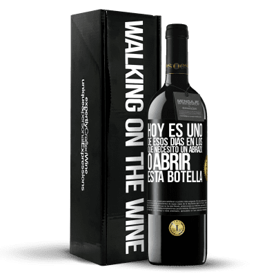 «Hoy es uno de esos días en los que necesito un abrazo, o abrir esta botella» Edición RED MBE Reserva