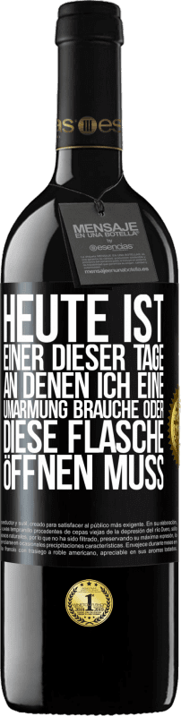 «Heute ist einer dieser Tage, an denen ich eine Umarmung brauche oder diese Flasche öffnen muss» RED Ausgabe MBE Reserve