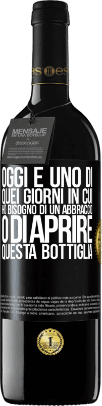 39,95 € | Vino rosso Edizione RED MBE Riserva Oggi è uno di quei giorni in cui ho bisogno di un abbraccio o di aprire questa bottiglia Etichetta Nera. Etichetta personalizzabile Riserva 12 Mesi Raccogliere 2016 Tempranillo