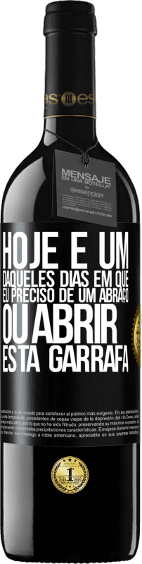 «Hoje é um daqueles dias em que eu preciso de um abraço, ou abrir esta garrafa» Edição RED MBE Reserva