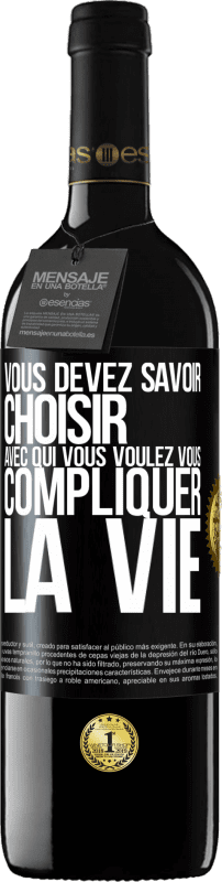 39,95 € | Vin rouge Édition RED MBE Réserve Vous devez savoir choisir avec qui vous voulez vous compliquer la vie Étiquette Noire. Étiquette personnalisable Réserve 12 Mois Récolte 2016 Tempranillo