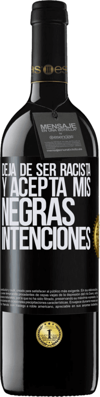«Deja de ser racista y acepta mis negras intenciones» Edición RED MBE Reserva