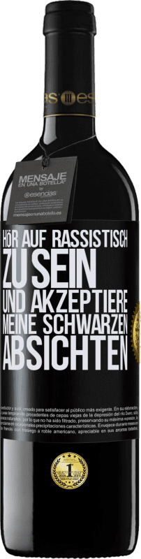 39,95 € | Rotwein RED Ausgabe MBE Reserve Hör auf, rassistisch zu sein und akzeptiere meine schwarzen Absichten Schwarzes Etikett. Anpassbares Etikett Reserve 12 Monate Ernte 2015 Tempranillo