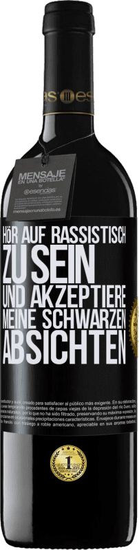 39,95 € | Rotwein RED Ausgabe MBE Reserve Hör auf, rassistisch zu sein und akzeptiere meine schwarzen Absichten Schwarzes Etikett. Anpassbares Etikett Reserve 12 Monate Ernte 2016 Tempranillo