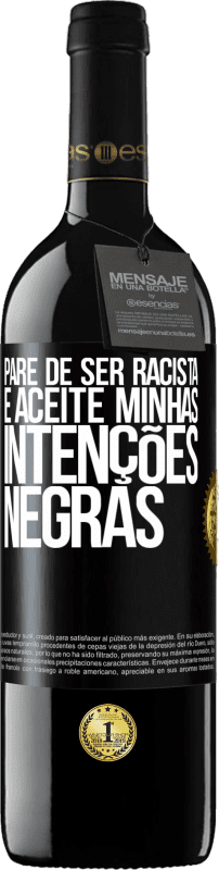 39,95 € | Vinho tinto Edição RED MBE Reserva Pare de ser racista e aceite minhas intenções negras Etiqueta Preta. Etiqueta personalizável Reserva 12 Meses Colheita 2016 Tempranillo