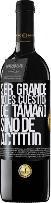 «Ser grande no es cuestión de tamaño, sino de actitud» Edición RED MBE Reserva