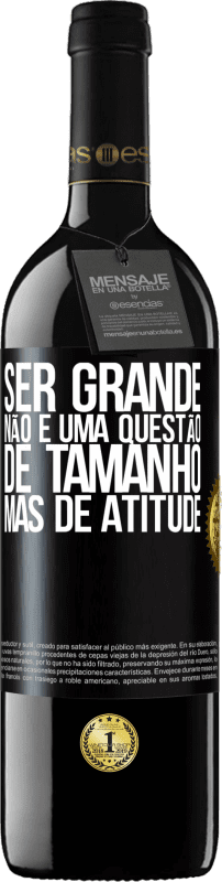 «Ser grande não é uma questão de tamanho, mas de atitude» Edição RED MBE Reserva