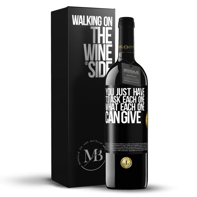 24,95 € Free Shipping | Red Wine RED Edition Crianza 6 Months You just have to ask each one, what each one can give Black Label. Customizable label Aging in oak barrels 6 Months Harvest 2019 Tempranillo