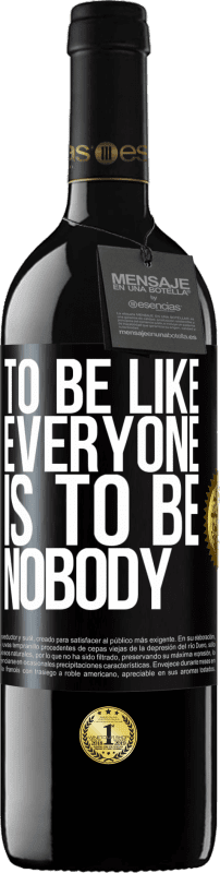 39,95 € Free Shipping | Red Wine RED Edition MBE Reserve To be like everyone is to be nobody Black Label. Customizable label Reserve 12 Months Harvest 2016 Tempranillo