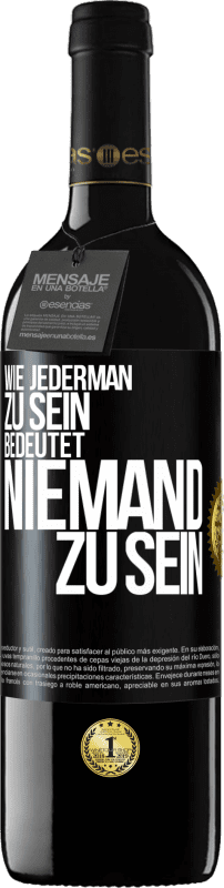 39,95 € Kostenloser Versand | Rotwein RED Ausgabe MBE Reserve Wie jederman zu sein bedeutet niemand zu sein Schwarzes Etikett. Anpassbares Etikett Reserve 12 Monate Ernte 2016 Tempranillo