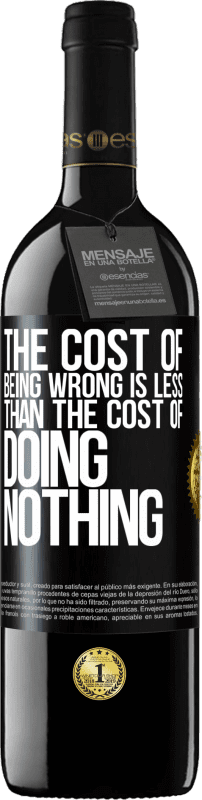 39,95 € | Red Wine RED Edition MBE Reserve The cost of being wrong is less than the cost of doing nothing Black Label. Customizable label Reserve 12 Months Harvest 2015 Tempranillo