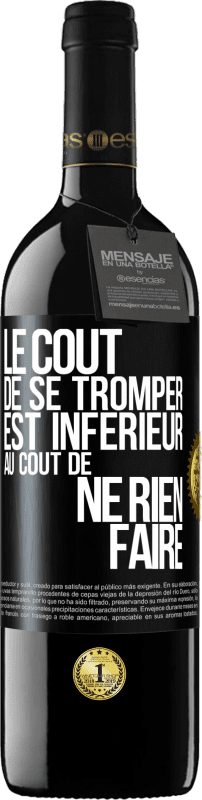 39,95 € | Vin rouge Édition RED MBE Réserve Le coût de se tromper est inférieur au coût de ne rien faire Étiquette Noire. Étiquette personnalisable Réserve 12 Mois Récolte 2015 Tempranillo