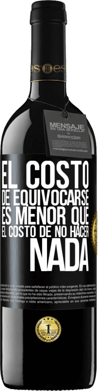 39,95 € Envío gratis | Vino Tinto Edición RED MBE Reserva El costo de equivocarse es menor que el costo de no hacer nada Etiqueta Negra. Etiqueta personalizable Reserva 12 Meses Cosecha 2016 Tempranillo