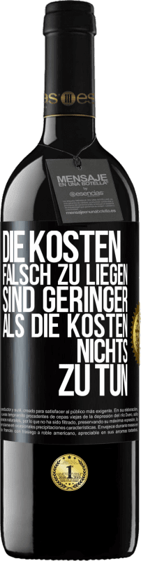 39,95 € | Rotwein RED Ausgabe MBE Reserve Die Kosten, falsch zu liegen sind geringer als die Kosten, nichts zu tun Schwarzes Etikett. Anpassbares Etikett Reserve 12 Monate Ernte 2015 Tempranillo