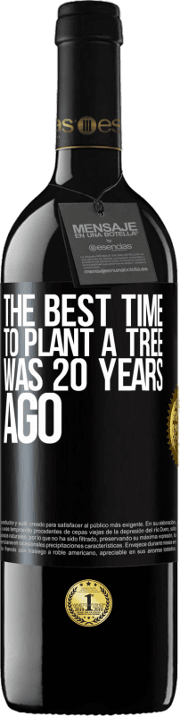 39,95 € | Red Wine RED Edition MBE Reserve The best time to plant a tree was 20 years ago Black Label. Customizable label Reserve 12 Months Harvest 2014 Tempranillo