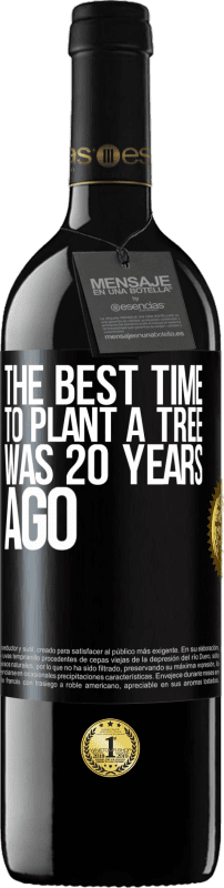 39,95 € | Red Wine RED Edition MBE Reserve The best time to plant a tree was 20 years ago Black Label. Customizable label Reserve 12 Months Harvest 2016 Tempranillo