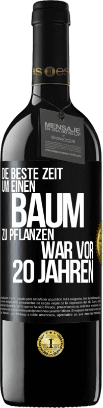 39,95 € | Rotwein RED Ausgabe MBE Reserve Die beste Zeit, um einen Baum zu pflanzen, war vor 20 Jahren Schwarzes Etikett. Anpassbares Etikett Reserve 12 Monate Ernte 2015 Tempranillo