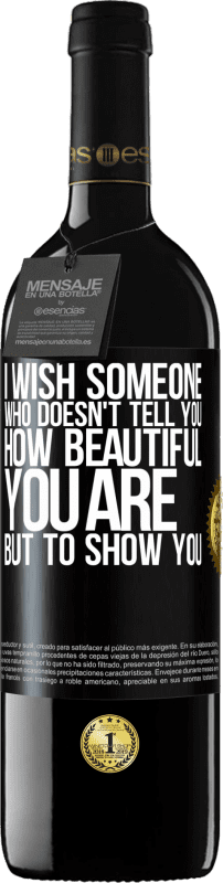 39,95 € | Red Wine RED Edition MBE Reserve I wish someone who doesn't tell you how beautiful you are, but to show you Black Label. Customizable label Reserve 12 Months Harvest 2014 Tempranillo