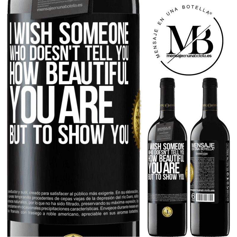 24,95 € Free Shipping | Red Wine RED Edition Crianza 6 Months I wish someone who doesn't tell you how beautiful you are, but to show you Black Label. Customizable label Aging in oak barrels 6 Months Harvest 2019 Tempranillo