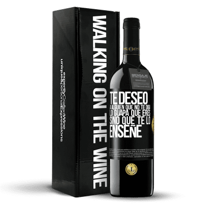 «Te deseo a alguien que no te diga lo guapa que eres, sino que te lo enseñe» Edición RED MBE Reserva